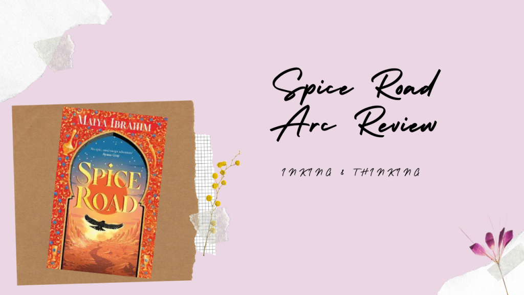 Spice Road ARC Review // a brilliant start to a new Arabian Inspired YA fantasy series